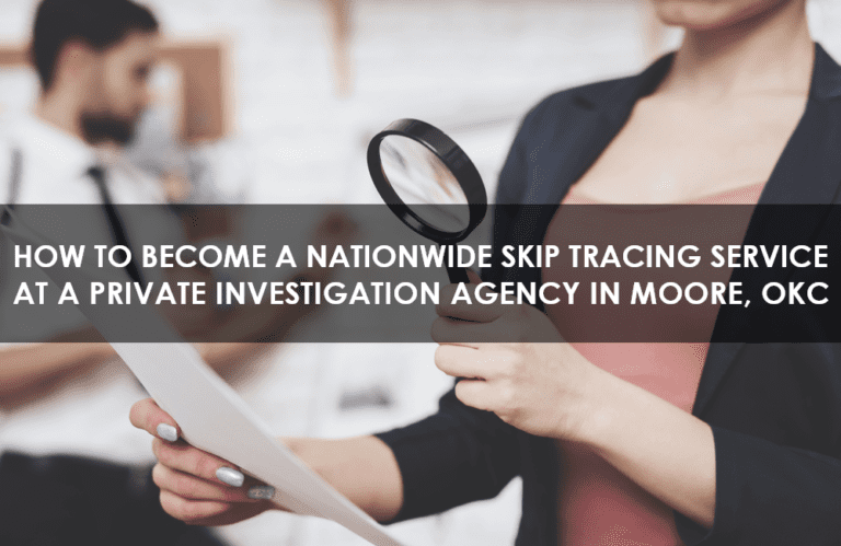 Nationwide Skip Tracing Service at a Private Investigation Agency in Moore