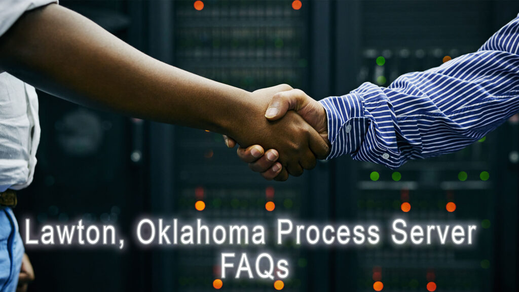 Lawton, Oklahoma Process Server FAQs