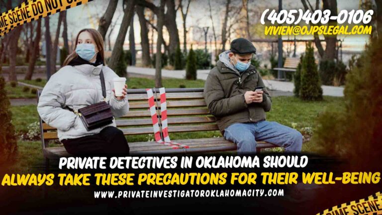 Private Detectives in Oklahoma Should Always Take These Precautions For Their Well-Being