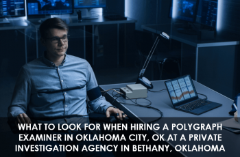 Hiring a Polygraph Examiner in Oklahoma City, OK